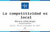 La competitividad es local Marco A. Llinás Vargas Vicepresidente Neiva, 20 de noviembre de 2014.