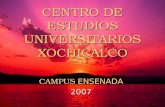 CENTRO DE ESTUDIOS UNIVERSITARIOS XOCHICALCO CAMPUS ENSENADA 2007.