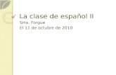 La clase de español II Srta. Forgue El 11 de octubre de 2010.