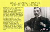 JOSEP CUSACHS I CUSACHS PINTOR DEL EJERCITO Montpellier, 1851 - Barcelona,1908 Nació en Francia de modo accidental, ya que sus padres se encontraban de.