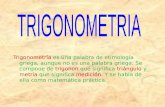 Trigonometría es una palabra de etimología griega, aunque no es una palabra griega. Se compone de trigonon que significa triángulo y metria que significa.