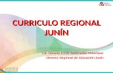 CURRICULO REGIONAL JUNÍN Lic. Donato Fredy Santivañez Manrique Director Regional de Educación Junín.