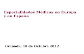 Especialidades Médicas en Europa y en España Granada, 10 de Octubre 2012.