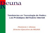 Florencio I. Utreras Director Ejecutivo de REUNA Tendencias en Tecnología de Redes: Los Prototipos del Nuevo Internet.