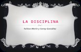 LA DISCIPLINA Yulitza Marín y Saray González. PARA QUE SIRVE LA DISCIPLINA La definición de disciplina en su forma más simple es la coordinación de actitudes.
