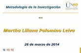 Metodología de la Investigación Martha Liliana Palomino Leiva 100103 100103 26 de marzo de 2014.