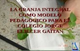 LA GRANJA INTEGRAL COMO MODELO PEDAGOGICO PARA EL COLEGIO JORGE ELIECER GAITAN.