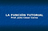 LA FUNCIÓN TUTORIAL Prof. Julio César Cerna. Prof. Julio César Cerna Cano - La Función Tutorial2 Esquema Introducción Objetivos Normativa Características.