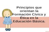 Principios que orientan la Formación Cívica y Ética en la Educación Básica.
