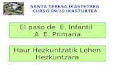 SANTA TERESA IKASTETXEA CURSO 09/10 IKASTURTEA El paso de E. Infantil A E. Primaria Haur Hezkuntzatik Lehen Hezkuntzara.