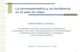 1 La etnomatemática y su incidencia en el aula de clase Hilbert Blanco Alvarez Coordinador del área de Educación Matemática Coordinador de la Red Latinoamericana.