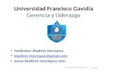 27/04/2015  Universidad Francisco Gavidia Gerencia y Liderazgo Facilitador: Bladimir Henríquez bladimir.henriquez@gmail.com .