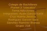 Colegio de Bachilleres Plantel 3 “Iztacalco” Tema:Adicciones Integrantes: Ayala Garcia Karla Cruz Huerta Jessica Rodriguez Garzon Sara Sánchez Ramírez.