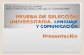 PRUEBA DE SELECCIÓN UNIVERSITARIA. LENGUAJE Y COMUNICACIÓN Presentación LICEO TECNOLÓGICO DE COPIAPÓ DEPARTAMENTO DE LENGUA CASTELLANA Y COMUNICACIÓN.