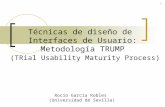 1 Técnicas de diseño de Interfaces de Usuario: Metodología TRUMP (TRial Usability Maturity Process) Rocío García Robles (Universidad de Sevilla)
