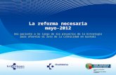 La reforma necesaria mayo-2012 Una paciente a lo largo de los proyectos de la Estrategia para afrontar el reto de la cronicidad en Euskadi.