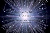 Trabajo De Ética El Dialogo Por Alejandro tejada, salomón lora y Daniel porras 7ª.