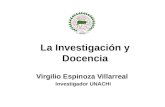 La Investigación y Docencia Virgilio Espinoza Villarreal Investigador UNACHI.