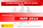 1 IRPF 2014 SUBVENCIONES Madrid, 7 de noviembre de 2014 Consejo Estatal de ONG de Acción Social.