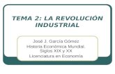 TEMA 2: LA REVOLUCIÓN INDUSTRIAL José J. García Gómez Historia Económica Mundial. Siglos XIX y XX Licenciatura en Economía.