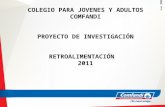 COLEGIO PARA JOVENES Y ADULTOS COMFANDI PROYECTO DE INVESTIGACIÓN RETROALIMENTACIÓN 2011.