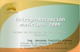 Entrega-Recepción municipal 2009 Unidad de Estudios de las Finanzas Públicas Ing. Gerardo Trujillo Flores Titular de la Unidad de Estudios de las Finanzas.