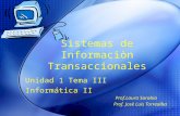 1 Sistemas de Informaciòn Transaccionales Unidad 1 Tema III Informática II Prof.Laura Sarabia Prof. Josè Luis Torrealba.