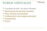 FOROS VIRTUALES Concepto de foro- los foros virtuales Aplicaciones de los foros sociales Ning- Registro (privacidad) Configuración de la página personal.