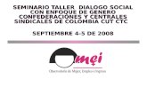 SEMINARIO TALLER DIALOGO SOCIAL CON ENFOQUE DE GENERO CONFEDERACIONES Y CENTRALES SINDICALES DE COLOMBIA CUT CTC SEPTIEMBRE 4-5 DE 2008 SEMINARIO TALLER.