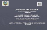 REPÚBLICA DEL ECUADOR MINISTERIO DE TRABAJO Y EMPLEO DR. JOSÉ SERRANO SALGADO MINISTRO DE TRABAJO Y EMPLEO ( E ) Econ. Rosana Cevallos Zaldumbide VICEMINISTRA.