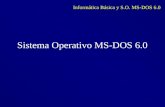 Sistema Operativo MS-DOS 6.0 Informática Básica y S.O. MS-DOS 6.0.