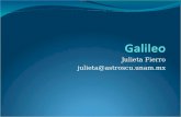 Julieta Fierro julieta@astroscu.unam.mx. Resumen: Galileo (Dos clases) Un físico moderno Su época Su vida Su obra La ciencia y la Iglesia.