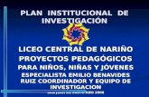 PLAN INSTITUCIONAL DE INVESTIGACIÓN LICEO CENTRAL DE NARIÑO PROYECTOS PEDAGÓGICOS PARA NIÑOS, NIÑAS Y JÓVENES ESPECIALISTA EMILIO BENAVIDES RUIZ COORDINADOR.