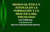 BIENESTAR, BIENESTAR, ÉTICA ÉTICA Y JUSTICIA EN LA FORMACIÓN Y LA PRÁCTICA DEL PSICÓLOGO Isaac Prilleltensky isaac@miami.edu http:/.