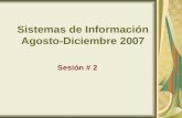 Sistemas de Información Agosto-Diciembre 2007 Sesión # 2.