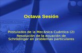 Octava Sesión Postulados de la Mecánica Cuántica (2) Resolución de la ecuación de Schrödinger en problemas particulares.