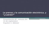 La prensa y la comunicación electrónica, y "¿cuándo?" Presentación #1, semana del 22 de septiembre Español 3: Aldemir.
