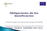 Obligaciones de los beneficiarios Fondo Europeo de Desarrollo Regional FEDER Programa Operativo de Cooperación Territorial ESPAÑA FRANCIA ANDORRA 2007-2013.