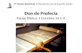Don de Profecía Pasaje Bíblico: 1 Corintios 14.1-3 5º Punto doctrinal: El Bautismo con el Espíritu Santo.