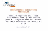 COMPARTIENDO INICIATIVAS REGIONALES Reunión Regional del Foro Latinoamericano y del Caribe para el Aseguramiento de Insumos de Salud Reproductiva, Foro.
