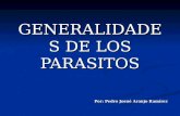 GENERALIDADES DE LOS PARASITOS Por: Pedro Josué Araujo Ramírez.