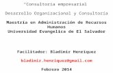 “Consultoria empresarial” Desarrollo Organizacional y Consultoría Maestría en Administración de Recursos Humanos Universidad Evangelica de El Salvador.