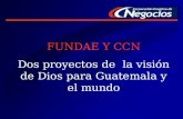 FUNDAE Y CCN Dos proyectos de la visión de Dios para Guatemala y el mundo.