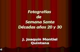 Fotografías de Semana Santa Décadas años 20 y 30 J. Joaquín Montiel Quintana.