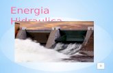 Energia Hidraulica La energía hidráulica se basa en aprovechar la caída del agua desde cierta altura. La energía potencial, durante la caída, se convierte.