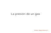 La presión de un gas Profesor: Miguel Contreras V.