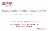 Girona, 21 de febrer de 2014 IV Congrés Internacional de Recursos Humans Responsabilitat Familiar Corporativa RFC Marc Grau i Grau, IESE.