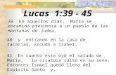 Lucas 1:39 - 45 39 En aquellos días, María se encaminó presurosa a un pueblo de las montañas de Judea, 40 y entrando en la casa de Zacarías, saludó a Isabel,