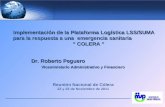 Implementación de la Plataforma Logística LSS/SUMA para la respuesta a una emergencia sanitaria “ COLERA “ Dr. Roberto Peguero Viceministerio Administrativo.