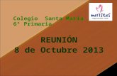 Colegio Santa María 6º Primaria REUNIÓN 8 de Octubre 2013.